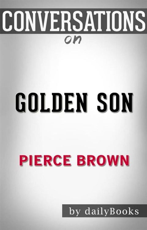 Golden Son: Book 2 of the Red Rising Saga (Red Rising Series) by&nbsp;Pierce Brown  Conversation Starters(Kobo/電子書)