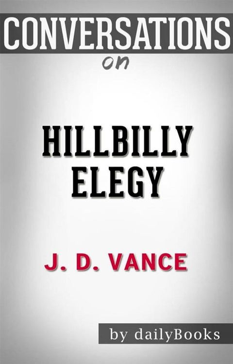 Hillbilly Elegy: A Memoir of a Family and Culture in Crisis by J. D. Vance  Conversation Starters(Kobo/電子書)