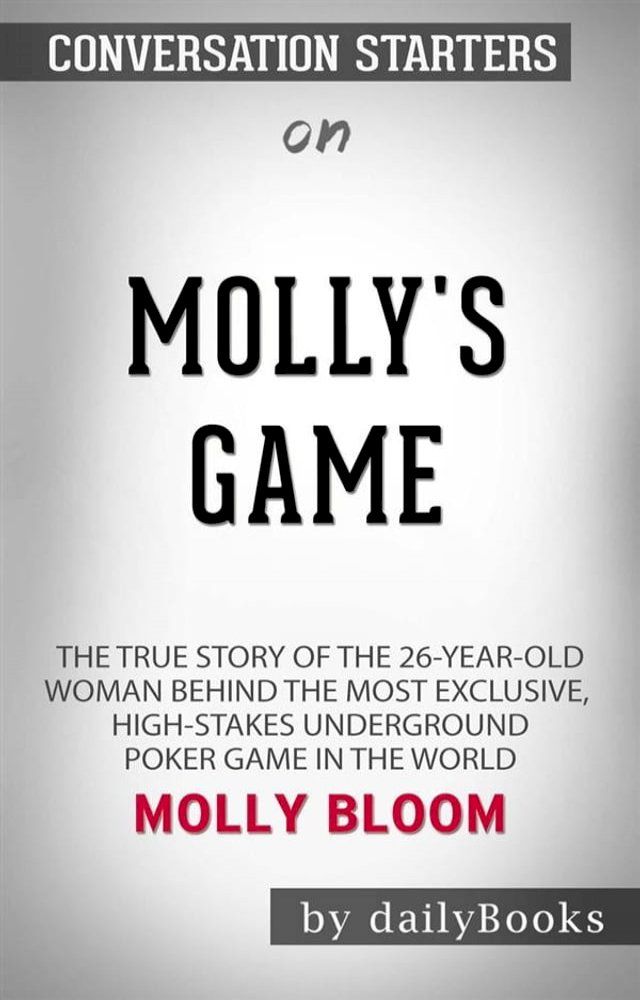  Molly's Game [Movie Tie-in]: The True Story of the 26-Year-Old Woman Behind the Most Exclusive, High-Stakes Underground Poker Game in the World by Molly Bloom  Conversation Starters(Kobo/電子書)