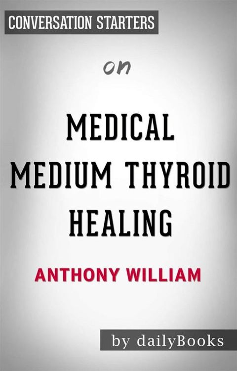 Medical Medium Celery Juice: The Most Powerful Medicine of Our Time Healing Millions Worldwide by Anthony William  Conversation Starters(Kobo/電子書)