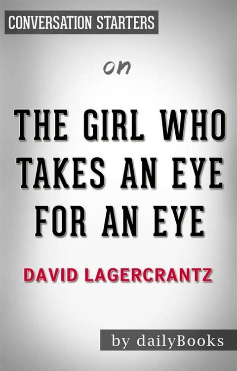 The Girl Who Takes an Eye for an Eye: A Lisbeth Salander novel, continuing Stieg Larsson's Millennium Series by David Lagercrantz  Conversation Starters(Kobo/電子書)