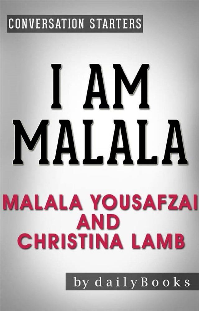  I Am Malala: The Girl Who Stood Up for Education and Was Shot by the Taliban by Malala Yousafzai  Conversation Starters(Kobo/電子書)