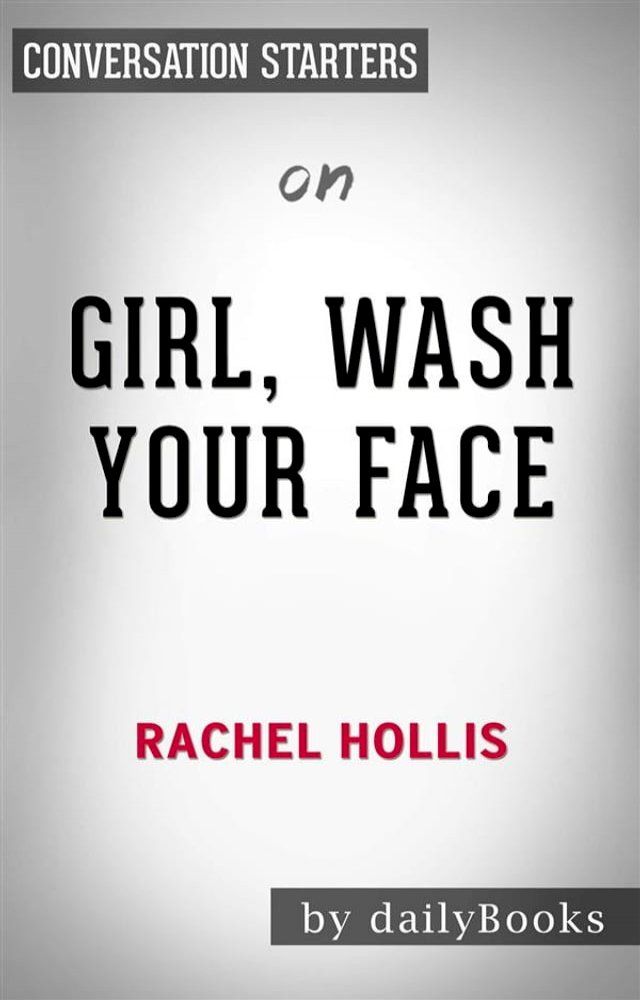  Girl, Wash Your Face: Stop Believing the Lies About Who You Are so You Can Become Who You Were Meant to Be​​​​​​​&nbsp;by Rachel Hollis  Conversation Starters(Kobo/電子書)