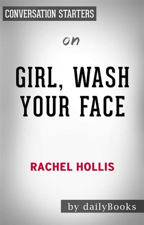 Girl, Wash Your Face: Stop Believing the Lies About Who You Are so You Can Become Who You Were Meant to Be​​​​​​​&nbsp;by Rachel Hollis  Conversation Starters(Kobo/電子書)