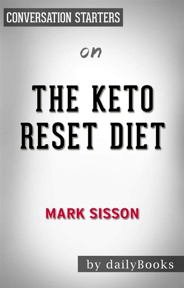  The Keto Reset Diet: Reboot Your Metabolism in 21 Days and Burn Fat Forever by Mark Sisson   Conversation Starters(Kobo/電子書)