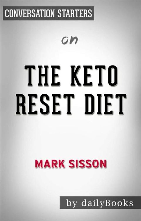 The Keto Reset Diet: Reboot Your Metabolism in 21 Days and Burn Fat Forever by Mark Sisson&nbsp;  Conversation Starters(Kobo/電子書)