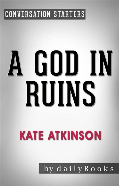 A God in Ruins:&nbsp;A Novel​​​​​​​ by Kate Atkinson  Conversation Starters(Kobo/電子書)