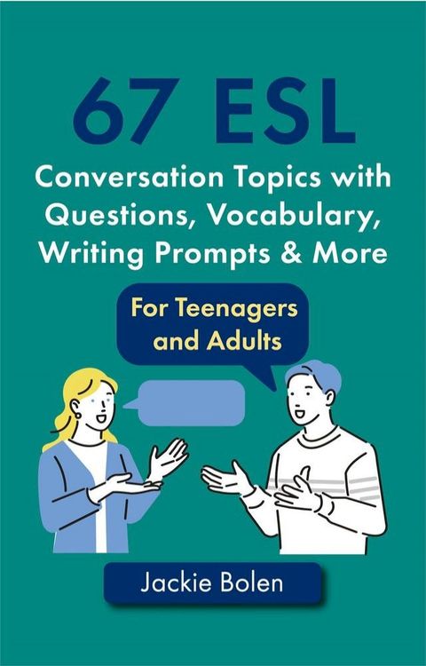 67 ESL Conversation Topics with Questions, Vocabulary, Writing Prompts & More: For Teenagers and Adults(Kobo/電子書)