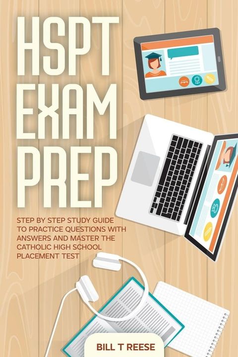 HSPT Exam Prep Step by Step Study Guide to Practice Questions With Answers and Master the Catholic High School Placement Test(Kobo/電子書)