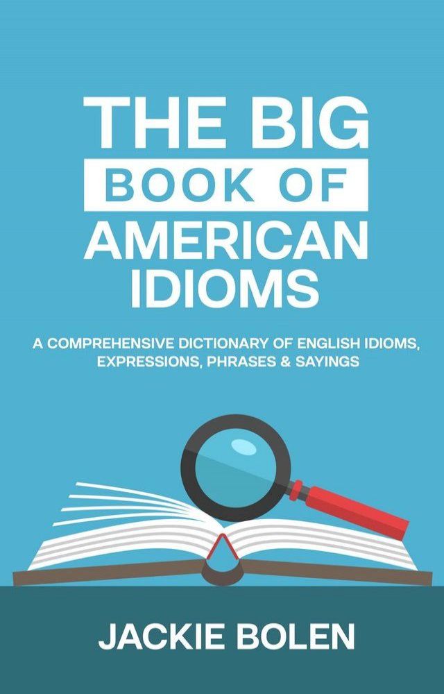  The Big Book of American Idioms: A Comprehensive Dictionary of English Idioms, Expressions, Phrases & Sayings(Kobo/電子書)