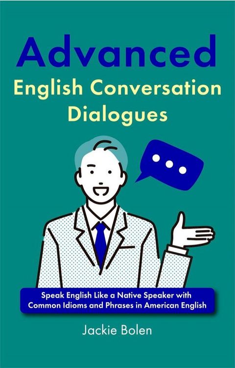 Advanced English Conversation Dialogues: Speak English Like a Native Speaker with Common Idioms and Phrases in American English(Kobo/電子書)