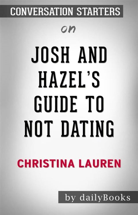 Josh and Hazel's Guide to Not Dating: by Christina Lauren​​​​​​​ &nbsp; Conversation Starters(Kobo/電子書)