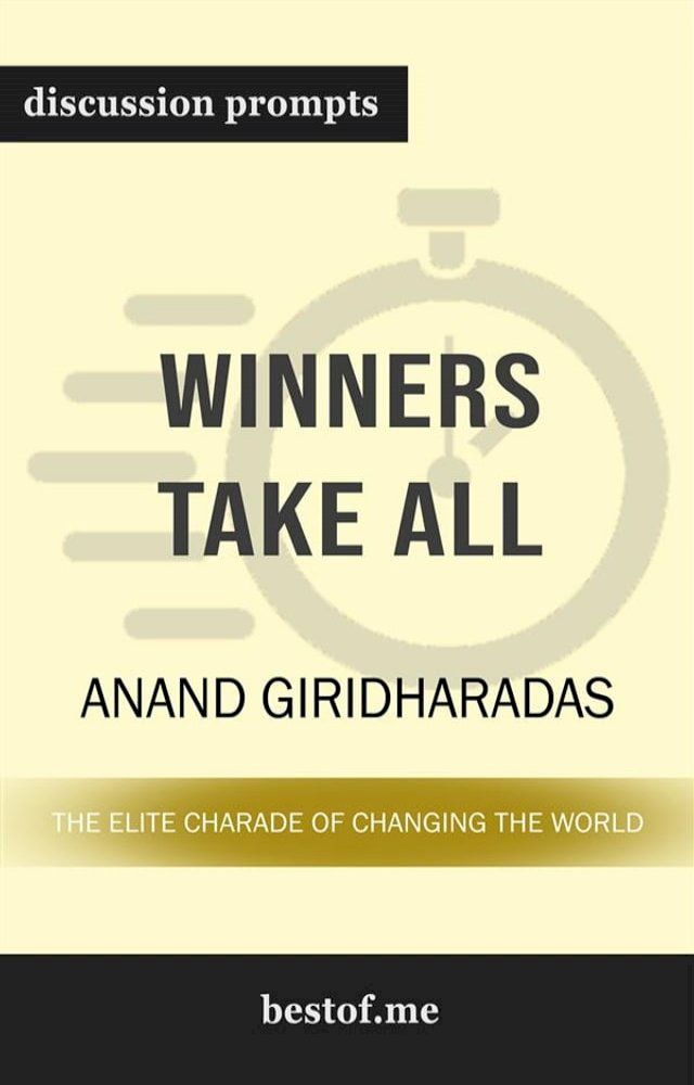  Summary: "Winners Take All: The Elite Charade of Changing the World" by Anand Giridharadas  Discussion Prompts(Kobo/電子書)