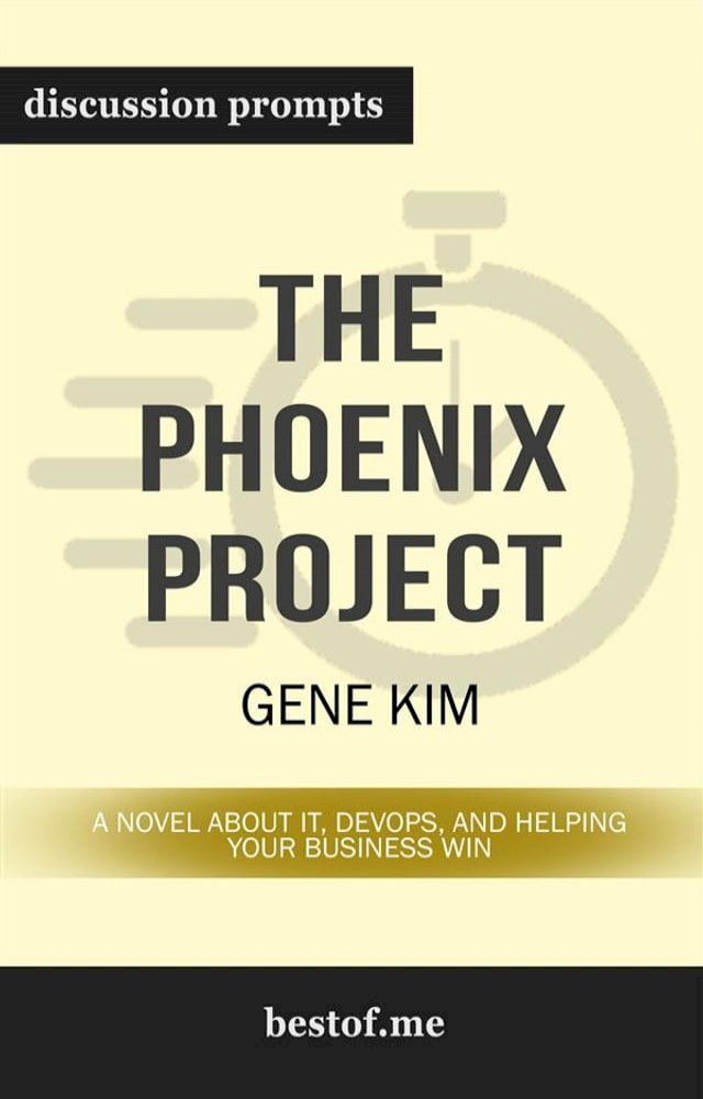  Summary: "The Phoenix Project: A Novel about IT, DevOps, and Helping Your Business Win" by Gene Kim  Discussion Prompts(Kobo/電子書)