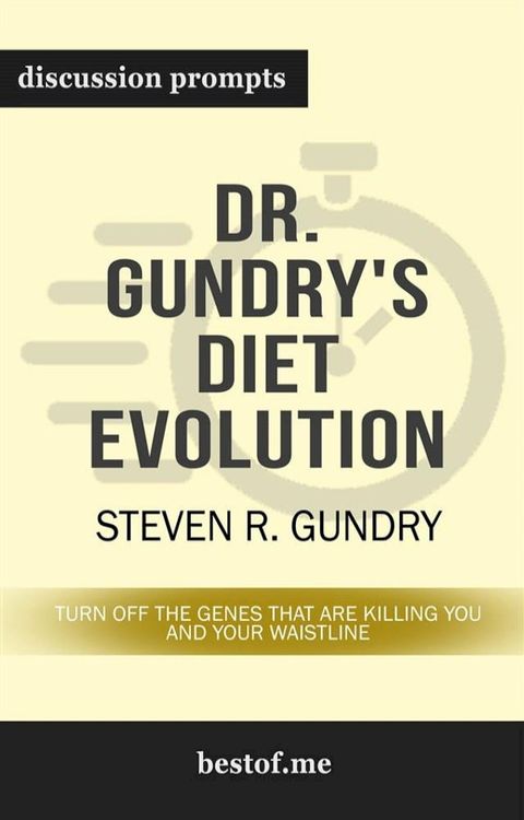 Summary: "Dr. Gundry's Diet Evolution: Turn Off the Genes That Are Killing You and Your Waistline" by Steven R. Gundry  Discussion Prompts(Kobo/電子書)