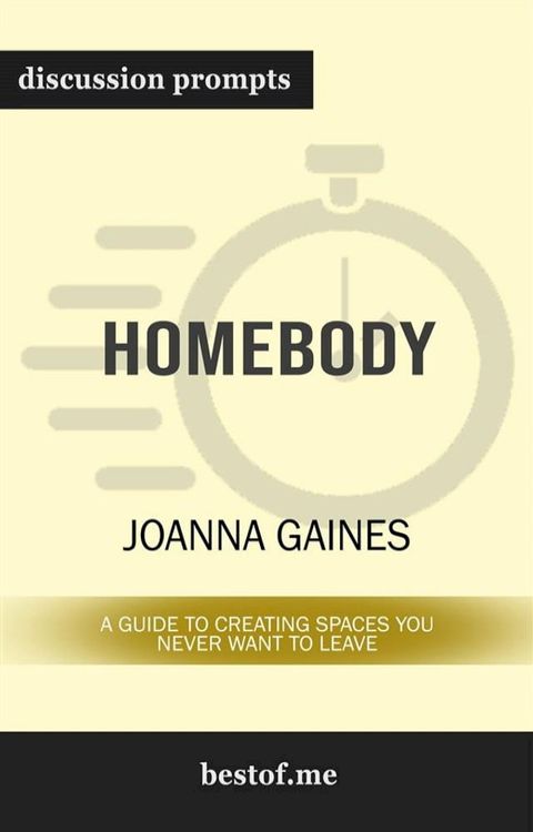 Summary: "Homebody: A Guide to Creating Spaces You Never Want to Leave" by Joanna Gaines  Discussion Prompts(Kobo/電子書)