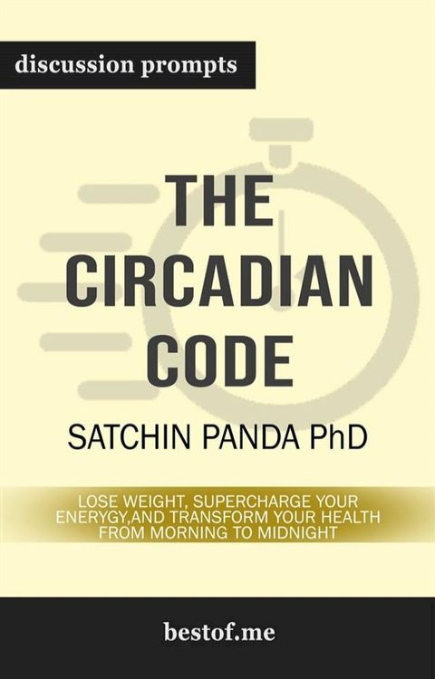 Summary: "The Circadian Code: Lose Weight, Supercharge Your Energy, and Transform Your Health from Morning to Midnight" by Satchin Panda  Discussion Prompts(Kobo/電子書)