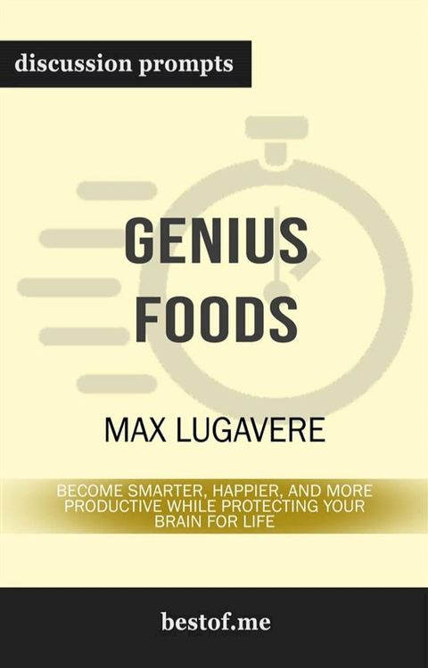 Summary: "Genius Foods: Become Smarter, Happier, and More Productive While Protecting Your Brain for Life" by Max Lugavere - Discussion Prompts(Kobo/電子書)