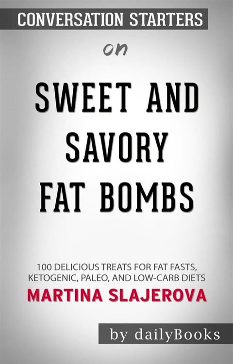 Sweet and Savory Fat Bombs: 100 Delicious Treats for Fat Fasts, Ketogenic, Paleo, and Low-Carb Diets​​​​​​​ by Martina Slajerova​​​​​​​&nbsp; Conversa...(Kobo/電子書)