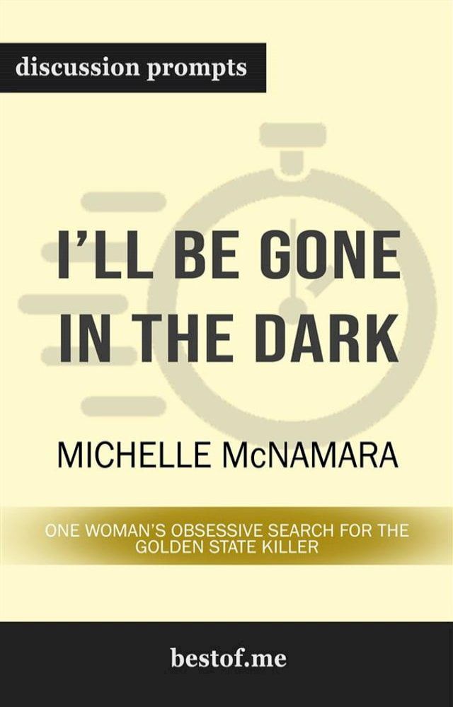  Summary: "I'll Be Gone in the Dark: One Woman's Obsessive Search for the Golden State Killer" by Michelle McNamara  Discussion Prompts(Kobo/電子書)