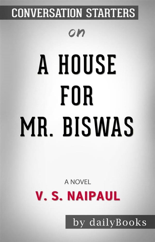  A House for Mr. Biswas : by V. S. Naipaul​​​​​​​  Conversation Starters(Kobo/電子書)