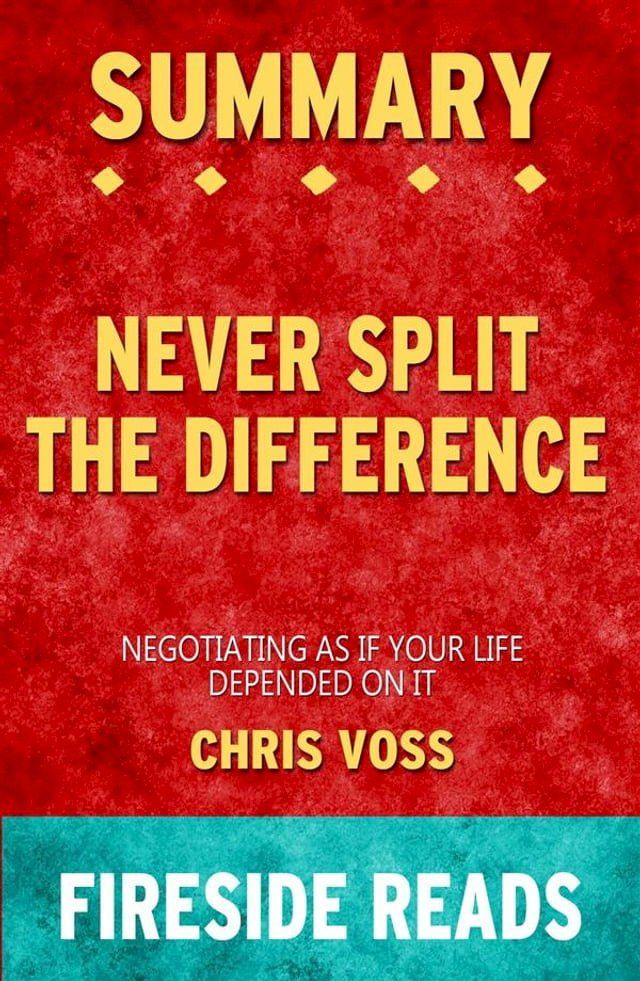  Never Split the Difference: Negotiating As If Your Life Depended On It by Chris Voss: Summary by Fireside Reads(Kobo/電子書)