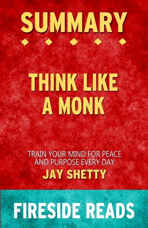 Think Like a Monk: Train Your Mind for Peace and Purpose Every Day by Jay Shetty: Summary by Fireside Reads(Kobo/電子書)