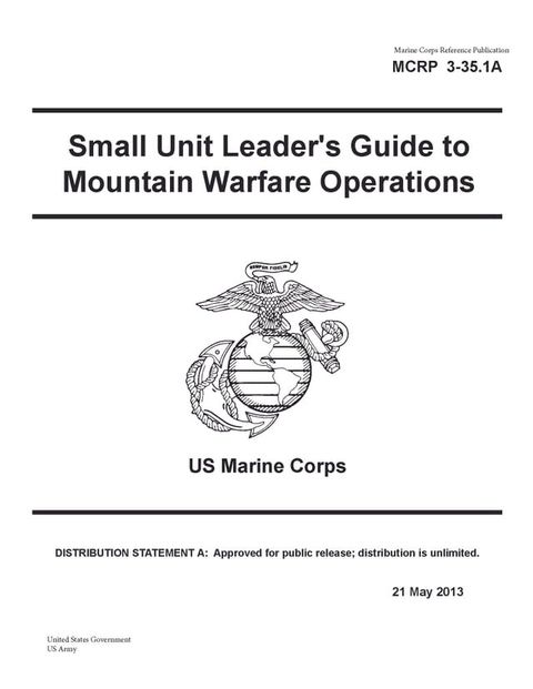 Marine Corps Reference Publication MCRP 3-35.1A Small Unit Leader’s Guide to Mountain Warfare Operations US Marine Corps 21 May 2013(Kobo/電子書)