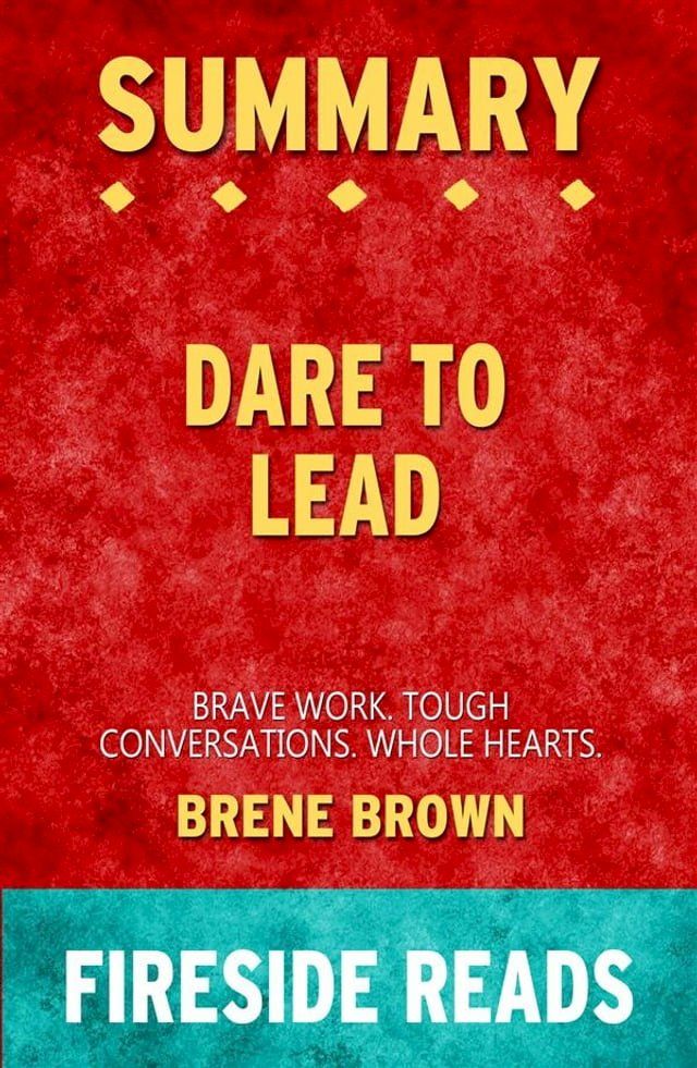  Dare to Lead: Brave Work. Tough Conversations. Whole Hearts. by Brene Brown: Summary by Fireside Reads(Kobo/電子書)