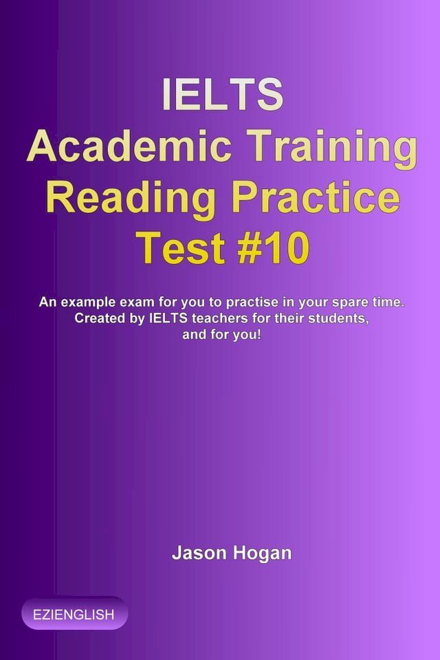  IELTS Academic Training Reading Practice Test #10. An Example Exam for You to Practise in Your Spare Time(Kobo/電子書)