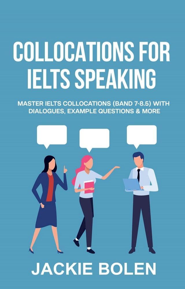  Collocations for IELTS Speaking: Master IELTS Collocations (Band 7-8.5) With Dialogues, Example Questions & More(Kobo/電子書)