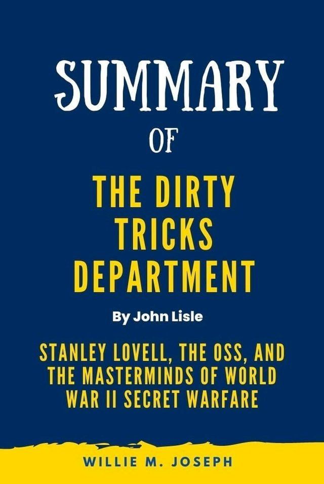  Summary of The Dirty Tricks Department By John Lisle: Stanley Lovell, the OSS, and the Masterminds of World War II Secret Warfare(Kobo/電子書)