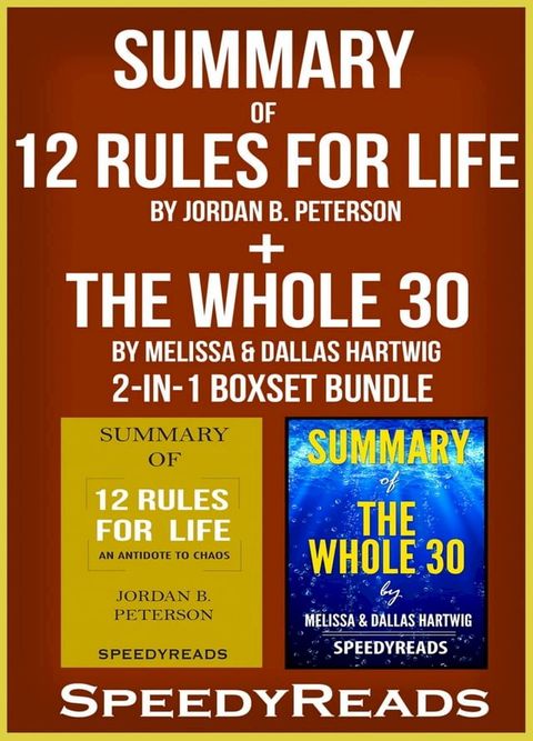 Summary of 12 Rules for Life: An Antidote to Chaos by Jordan B. Peterson + Summary of The Whole 30 by Melissa & Dallas Hartwig 2-in-1 Boxset Bundle(Kobo/電子書)