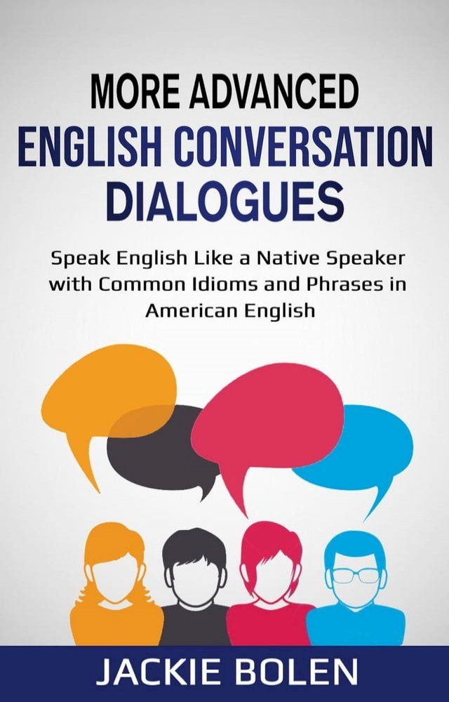  More Advanced English Conversation Dialogues: Speak English Like a Native Speaker with Common Idioms, Phrases, and Expressions in American English(Kobo/電子書)