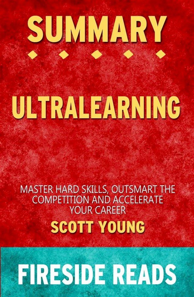  Ultralearning: Master Hard Skills, Outsmart the Competition, and Accelerate Your Career by Scott Young: Summary by Fireside Reads(Kobo/電子書)