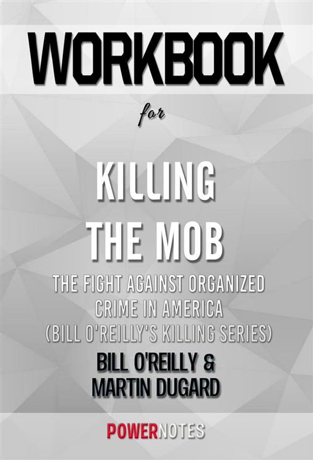  Workbook on Killing The Mob: The Fight Against Organized Crime In America (Bill O'Reilly'S Killing Series) by Bill O'Reilly & Martin Dugard (Fun Facts & Trivia Tidbits)(Kobo/電子書)