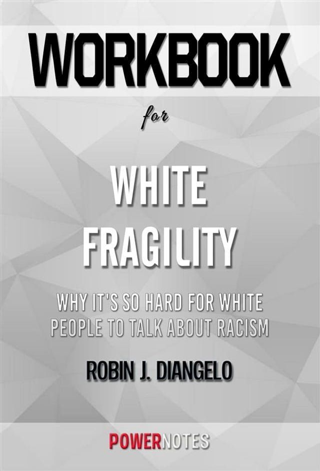  Workbook on White Fragility: Why It's So Hard for White People to Talk About Racism by Robin J. DiAngelo (Fun Facts & Trivia Tidbits)(Kobo/電子書)