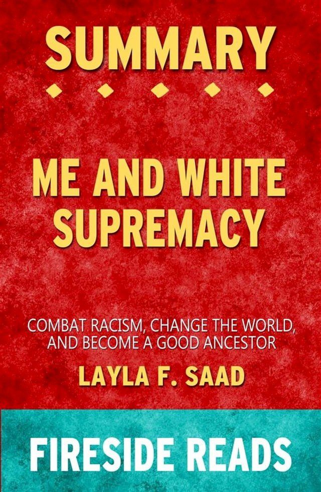  Me and White Supremacy: Combat Racism, Change the World and Become a Good Ancestor by Layla F. Saad: Summary by Fireside Reads(Kobo/電子書)