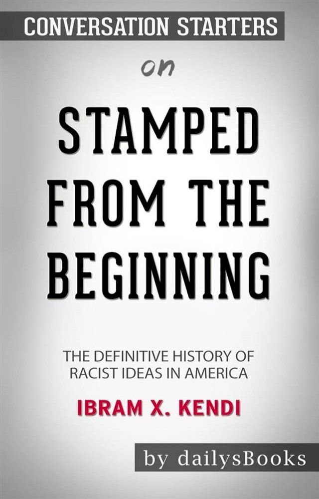  Stamped from the Beginning: The Definitive History of Racist Ideas in America by&nbsp;Ibram X. Kendi: Conversation Starters(Kobo/電子書)