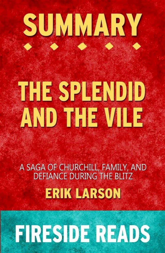  The Splendid and the Vile: A Saga of Churchill, Family and Defiance During the Blitz by Erik Larson: Summary by Fireside Reads(Kobo/電子書)