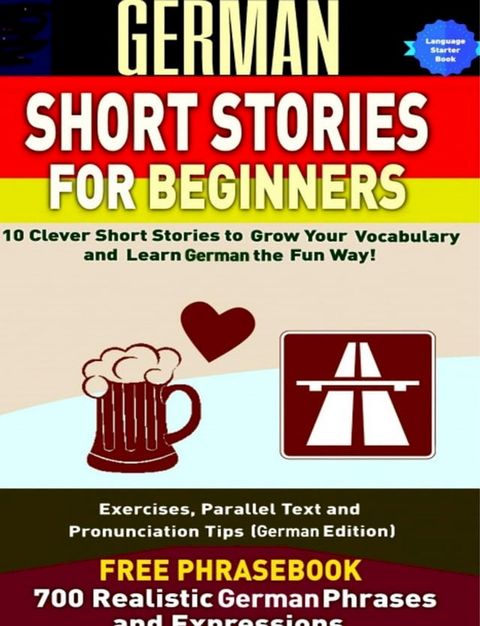 German Short Stories for Beginners 10 Clever Short Stories to Grow Your Vocabulary and Learn German the Fun Way(Kobo/電子書)