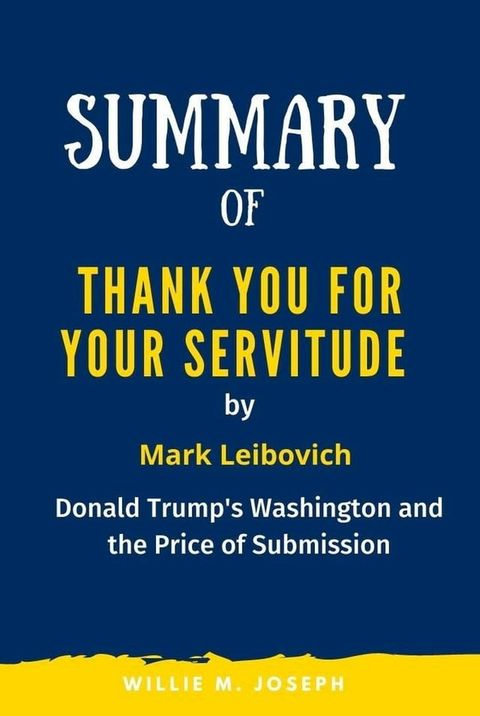 Summary of Thank You for Your Servitude By Mark Leibovich: Donald Trump's Washington and the Price of Submission(Kobo/電子書)