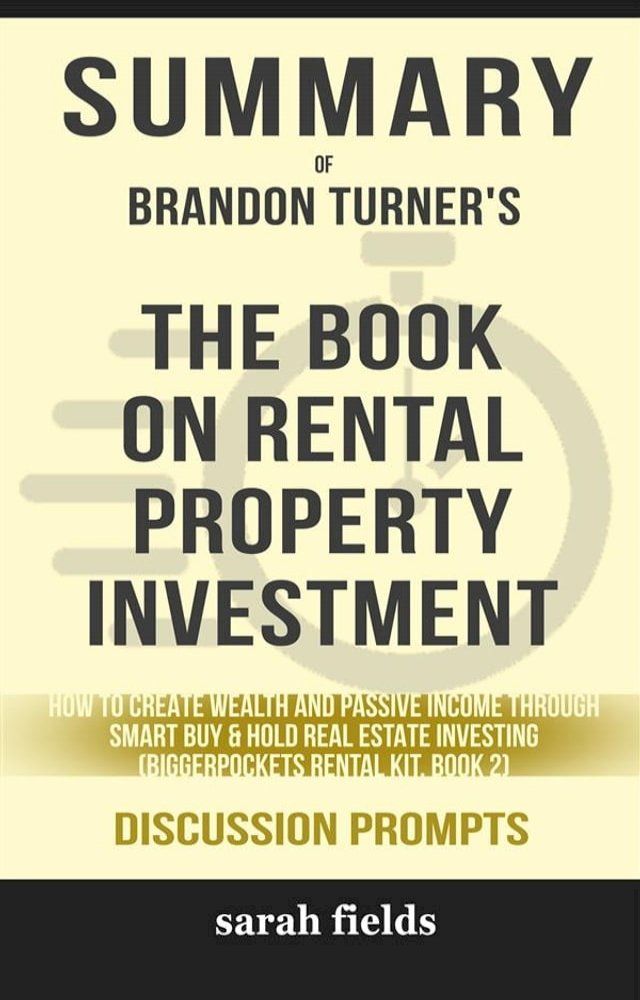  Summary of Brandon Turner's The Book on Rental Property Investing: How to Create Wealth with Intelligent Buy and Hold Real Estate Investing (Discussion Prompts)(Kobo/電子書)