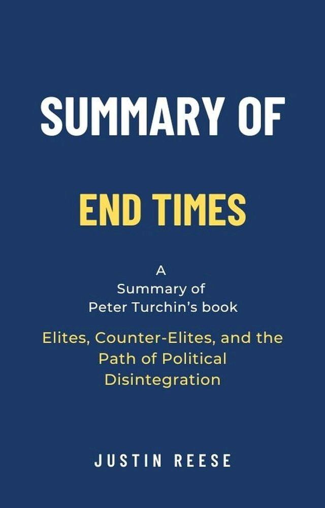  Summary of End Times by Peter Turchin: Elites, Counter-Elites, and the Path of Political Disintegration(Kobo/電子書)