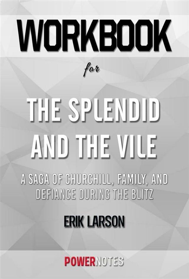  Workbook on The Splendid and the Vile: A Saga of Churchill, Family, and Defiance During the Blitz by Erik Larson (Fun Facts & Trivia Tidbits)(Kobo/電子書)