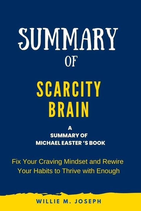 Summary of Scarcity Brain By Michael Easter: Fix Your Craving Mindset and Rewire Your Habits to Thrive with Enough(Kobo/電子書)