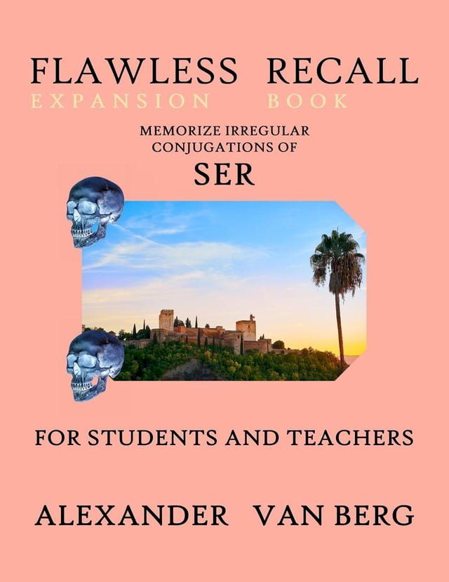  Flawless Recall Expansion Book: Memorize Irregular Conjugations Of SER, For Students And Teachers(Kobo/電子書)