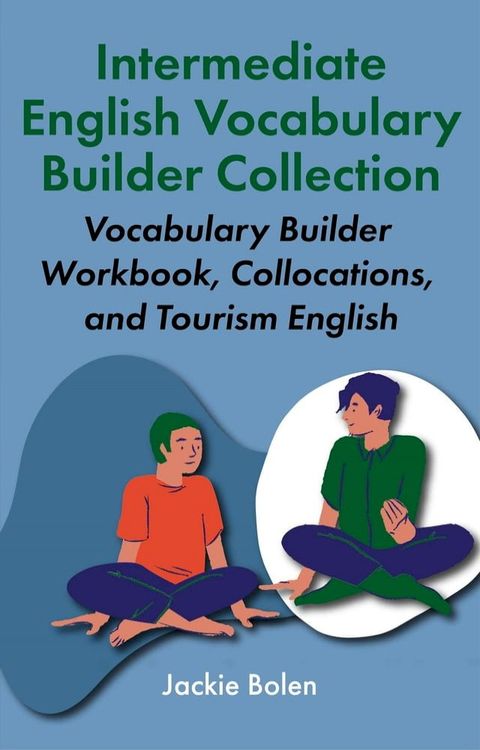 Intermediate English Vocabulary Builder Collection: Vocabulary Builder Workbook, Collocations, and Tourism English(Kobo/電子書)