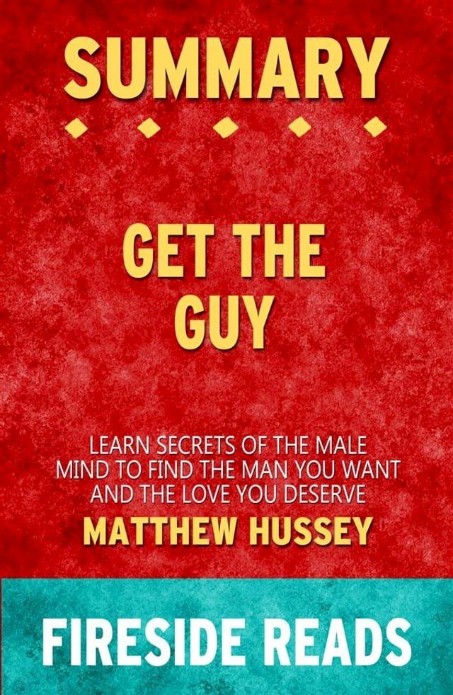  Get the Guy: Learn Secrets of the Male Mind to Find the Man You Want and the Love You Deserve by Matthew Hussey: Summary by Fireside Reads(Kobo/電子書)