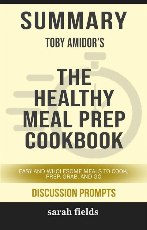 “The Healthy Meal Prep Cookbook Easy and Wholesome Meals to Cook, Prep, Grab and Go” by Toby Amidor(Kobo/電子書)